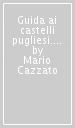 Guida ai castelli pugliesi. 1.La provincia di Lecce