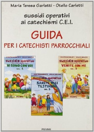Guida per i catechisti parrocchiali. Sussidi operativi - Maria Teresa Garlatti - Otello Carletti