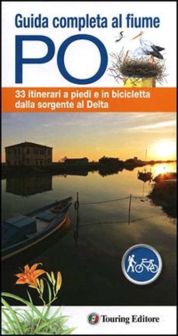 Guida completa al fiume Po. 33 itinerari a piedi e in bicicletta dalla sorgente al delta. Con mappa