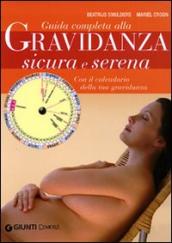 Guida completa alla gravidanza sicura e serena. Con il calendario della tua gravidanza