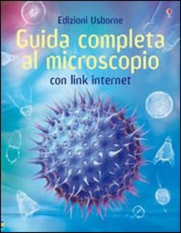 Guida completa al microscopio. Ediz. illustrata - Kirsteen Rogers