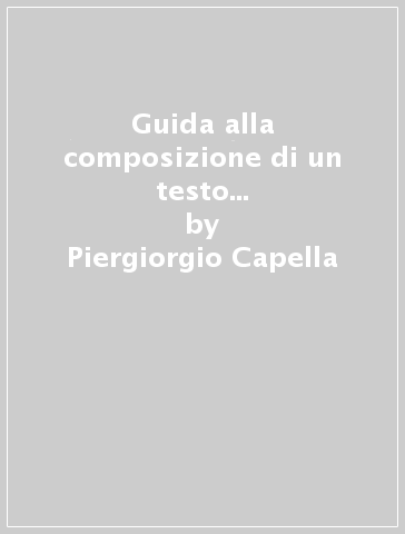 Guida alla composizione di un testo scritto per la scuola secondaria di primo grado - Piergiorgio Capella