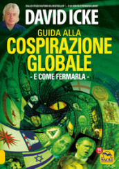 Guida alla cospirazione globale. E come fermarla