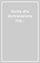 Guida alla dichiarazione IVA 2010. Manuale pratico operativo per la compilazione dei quadri sinottici