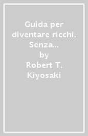 Guida per diventare ricchi. Senza tagliare le carte di credito