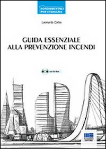 Guida essenziale alla prevenzione incendi. Approccio prescrittivo e approccio prestazionale. Con CD-ROM - Leonardo Corbo