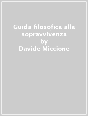 Guida filosofica alla sopravvivenza - Davide Miccione