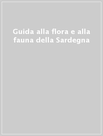 Guida alla flora e alla fauna della Sardegna