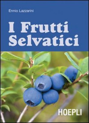 Guida ai frutti selvatici. Ediz. illustrata - Ennio Lazzarini