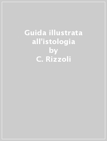 Guida illustrata all'istologia - C. Castaldini - M. Antonietta Brunelli - C. Rizzoli