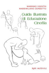 Guida illustrata di educazione cinofila. Ediz. illustrata