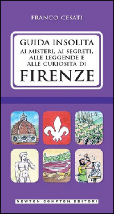 Guida insolita ai misteri, ai segreti, alle leggende e alle curiosità di Firenze - Franco Cesati