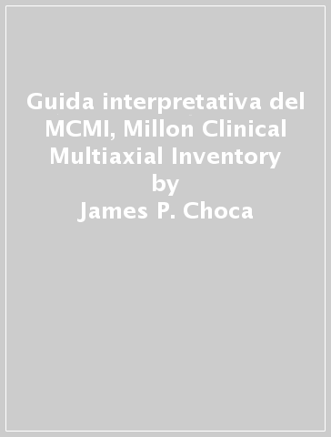 Guida interpretativa del MCMI, Millon Clinical Multiaxial Inventory - Eric Van Denburg - James P. Choca