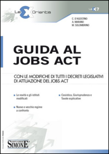 Guida al jobs act. Con le modifiche di tutti i decreti legislativi di attuazione del jobs act - Cristina D