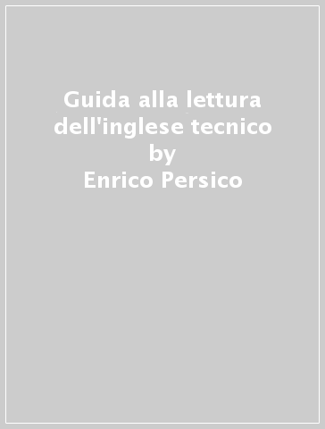 Guida alla lettura dell'inglese tecnico - Enrico Persico