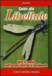 Guida alle libellule. Tutte le specie dell Europa centrale e meridionale. Ediz. illustrata