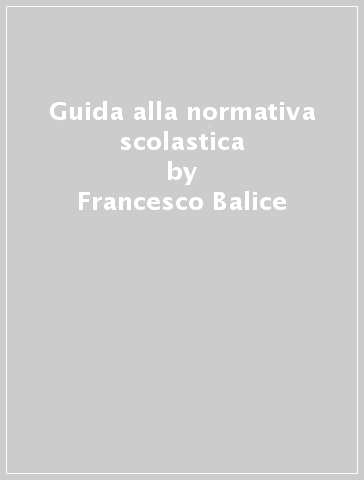 Guida alla normativa scolastica - Francesco Balice