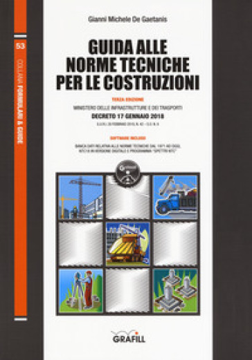 Guida alle norme tecniche per le costruzioni. Con software - Gianni Michele De Gaetanis