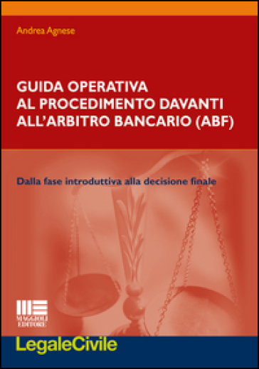 Guida operativa al procedimento davanti all'arbitro bancario - Andrea Agnese