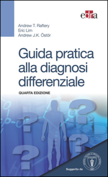 Guida pratica alla diagnosi differenziale - Andrew T. Raftery - Eric Lim - Andrew J. K. Ostor