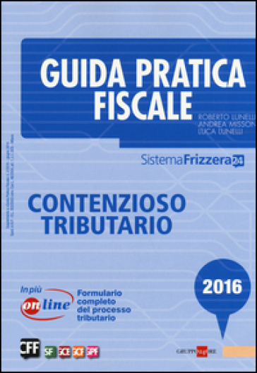 Guida pratica fiscale. Contenzioso tributario - Roberto Lunelli - Andrea Missoni - Luca Lunelli