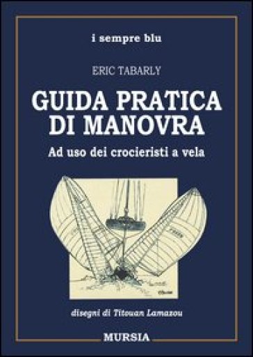 Guida pratica di manovra. Ad uso dei croceristi a vela - Eric Tabarly