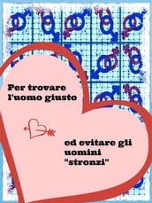 Guida pratica per trovare l uomo giusto ed evitare quelli stronzi