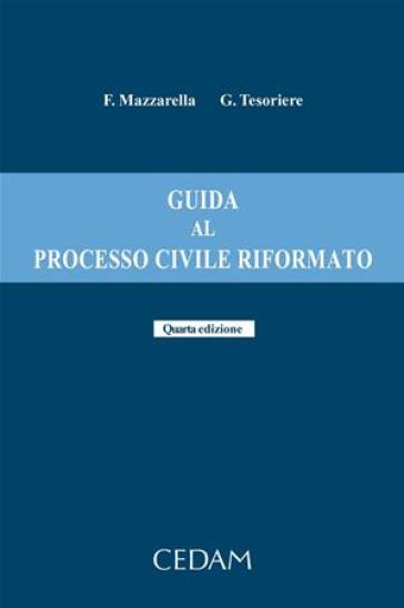Guida al processo civile riformato - Ferdinando Mazzarella - Giovanni Tesoriere