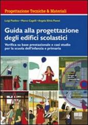 Guida alla progettazione degli edifici scolastici. Verifica su base prestazionale e casi studio per la scuola dell