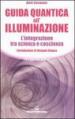 Guida quantica all illuminazione. L integrazione tra scienza e coscienza