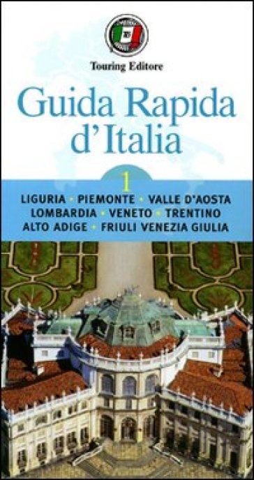 Guida rapida d'Italia. 1: Liguria, Piemonte, Valle d'Aosta, Lombardia, Veneto, Trentino-Alto Adige, Friuli-Venezia Giulia