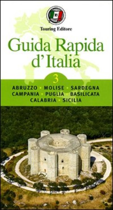 Guida rapida d'Italia. 3: Abruzzo, Molise, Sardegna, Campania, Puglia, Basilicata, Calabria, Sicilia