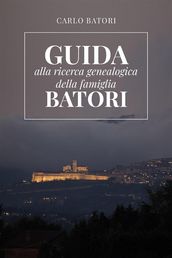 Guida alla ricerca genealogica della Famiglia Batori