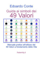 Guida ai simboli dei 49 valori. Manuale pratico all utilizzo dei 49 valori a fondamento della vita