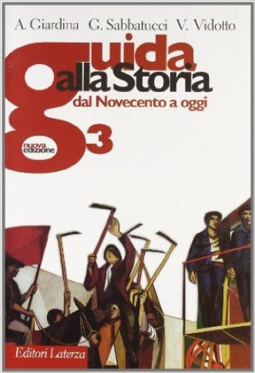 Guida alla storia. Con materiali per il docente. Per le Scuole superiori. Con espansione online. Vol. 3: Dal Novecento a oggi - Andrea Giardina - Giovanni Sabbatucci - Vittorio Vidotto