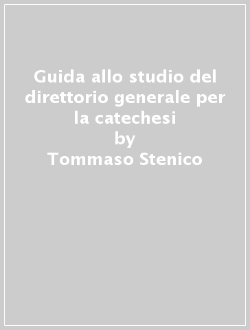 Guida allo studio del direttorio generale per la catechesi - Tommaso Stenico