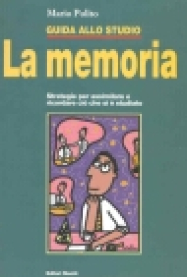 Guida allo studio: la memoria. Strategie per assimilare e ricordare ciò che si è studiato - Mario Polito