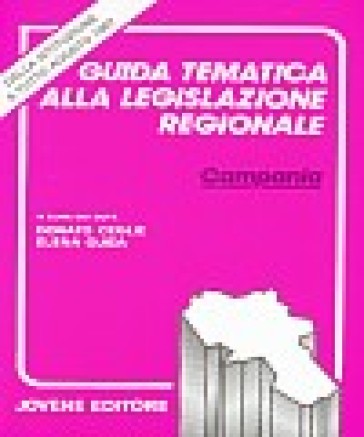 Guida tematica alla legislazione regionale della Campania - Donato Ceglie - Elena Guida