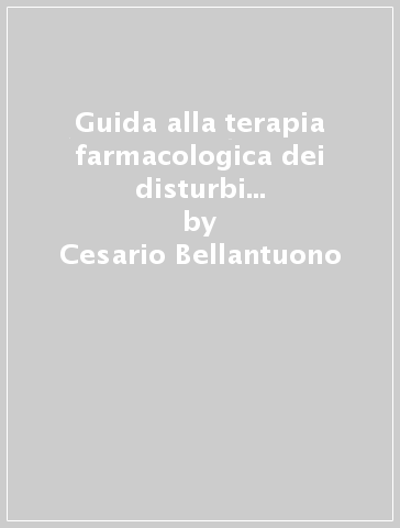 Guida alla terapia farmacologica dei disturbi psichici in medicina generale - Cesario Bellantuono - Giuseppe Imperadore