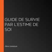 Guide de survie par l estime de soi