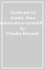 Guide per la scuola. Area matematico-scientifica. Per la 1ª classe elementare