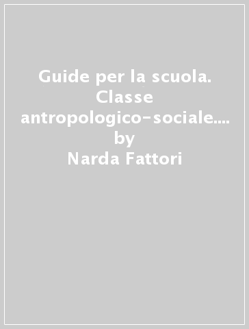 Guide per la scuola. Classe antropologico-sociale. Vol. 2 - Narda Fattori