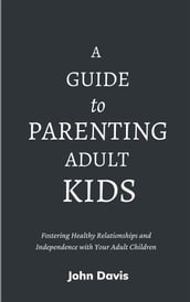 A Guide to Parenting Adult Kids