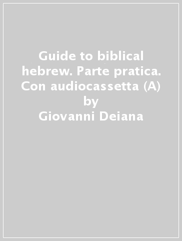 Guide to biblical hebrew. Parte pratica. Con audiocassetta (A) - Giovanni Deiana - Ambrogio Spreafico