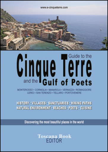 Guide to the Cinque Terre and the Gulf of poets. Monterosso, Corniglia, Manarola, Vernazza, Riomaggiore, Lerici... History, villages, sanctuaries, hiking paths... - Maurizio Bardi
