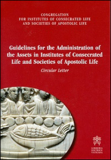 Guidelines for administration of the assets in institutes of consecrated life and societies of apostolic life. Circular letter