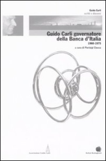 Guido Carli governatore della Banca d'Italia (1960-1975). 3.