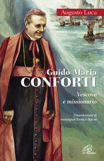 Guido Maria Conforti. Vescovo e missionario - Luca Augusto