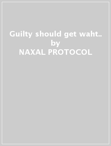 Guilty should get waht.. - NAXAL PROTOCOL