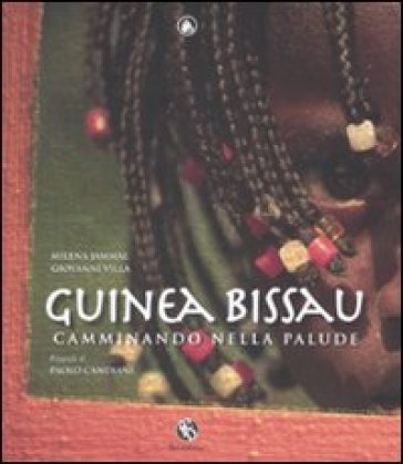 Guinea Bissau. Camminando nella palude - Milena Jammal - Giovanni Villa